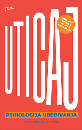 UTICAJ: Psihologija ubeđivanja